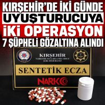 Kırşehir’de İki Günde Uyuşturucuya İki Operasyon 7 Şüpheli Gözaltına Alındı