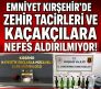 KIRŞEHİR’DE KAÇAKÇILIK VE UYUŞTURUCUYLA MÜCADELE DEVAM EDİYOR