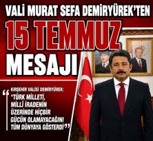 VALİ MURAT SEFA DEMİRYÜREK’İN 15 TEMMUZ MESAJI