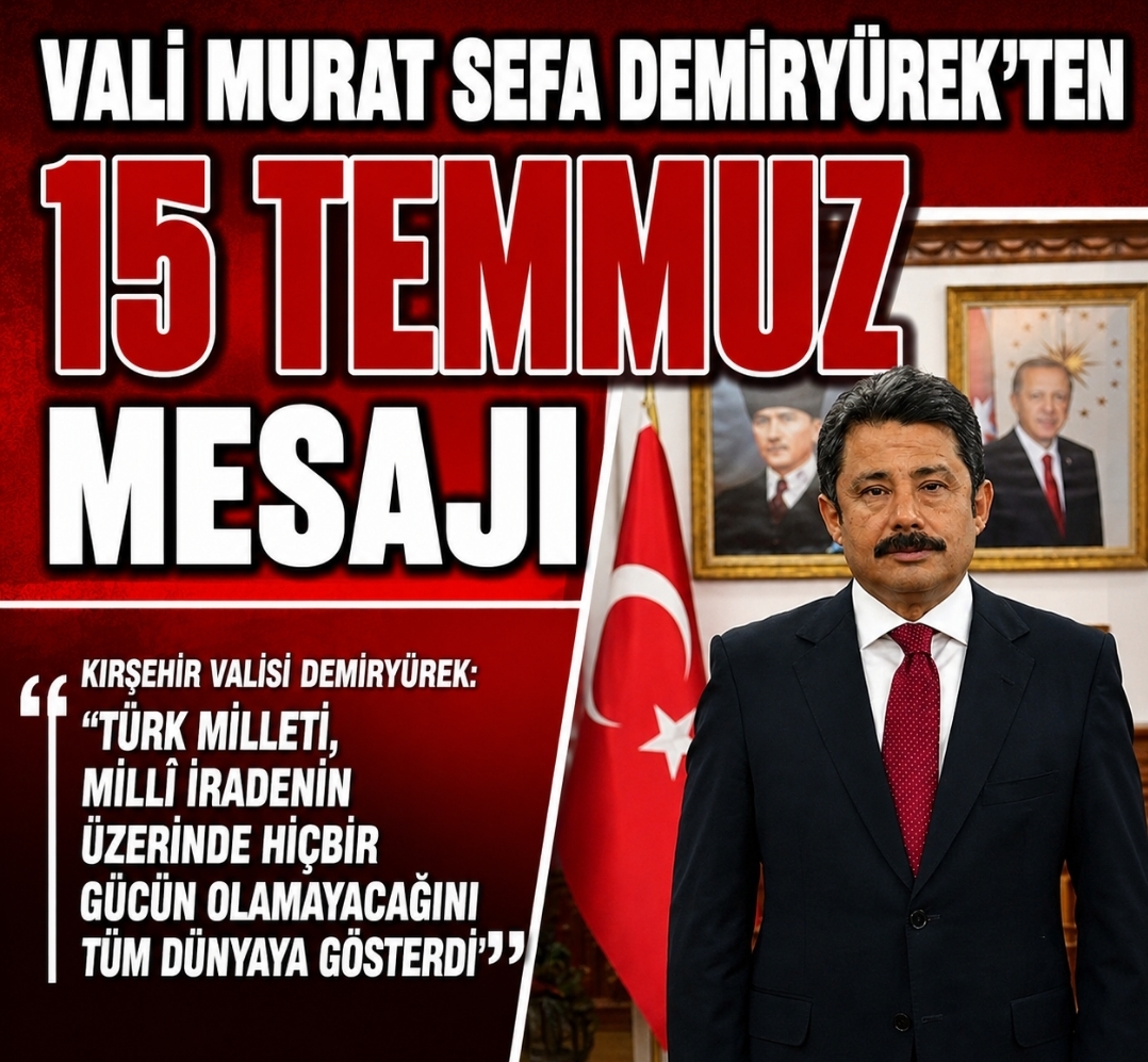 VALİ MURAT SEFA DEMİRYÜREK’İN 15 TEMMUZ MESAJI