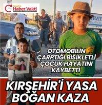 Kırşehir’de otomobilin çarptığı bisikletli çocuk hayatını kaybetti.