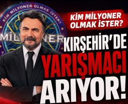 KİM MİLYONER OLMAK İSTER? KIRŞEHİR’DE YARIŞMACI ARIYOR