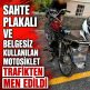 POLİS SAHTE PLAKAYI AFFETMEDİ