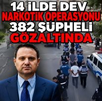 14 İLDE DEV NARKOTİK OPERASYONU 382 ŞÜPHELİ GÖZALTINDA