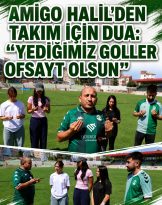 Amigo Halil Kurt “Yediğimiz goller ofsayt olsun” dedi