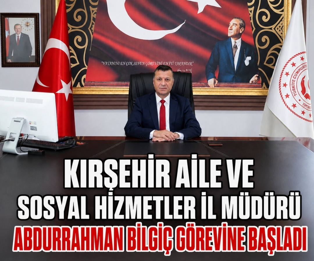 Kırşehir Aile ve Sosyal Hizmetler İl Müdürü Abdurrahman Bilgiç Görevine Başladı