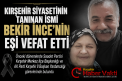 Eski AK Parti İl Başkan Yardımcısı Bekir İnce’nin Acı Günü