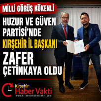 HUZUR VE GÜVEN PARTİSİ’NDE KIRŞEHİR İL BAŞKANI ZAFER ÇETİNKAYA OLDU