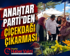 ANAHTAR PARTİ ÇİÇEKDAĞI’NDA VATANDAŞLA BULUŞTU