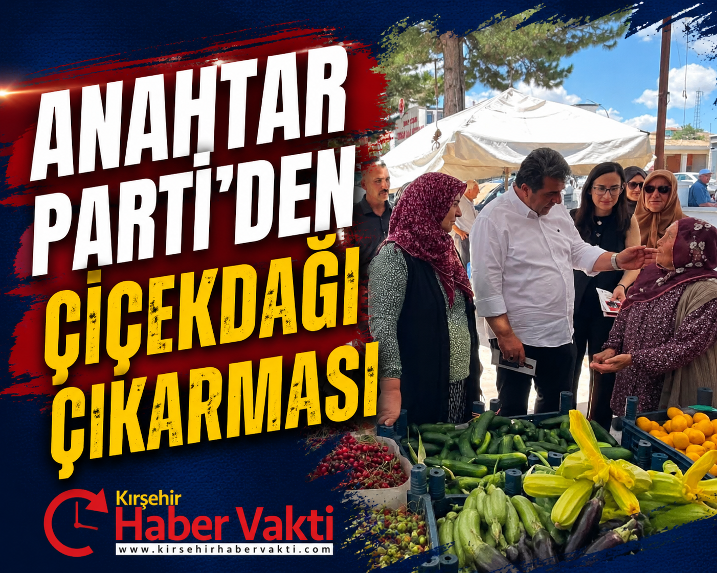 ANAHTAR PARTİ ÇİÇEKDAĞI’NDA VATANDAŞLA BULUŞTU