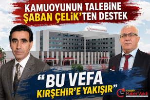 KAMUOYUNUN TALEBİNE ŞABAN ÇELİK’TEN DESTEK