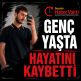 GENÇ YAŞTA HAYATINI KAYBETTİ