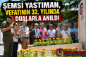 KIRŞEHİR’DE ŞEMSİ YASTIMAN UNUTULMADI