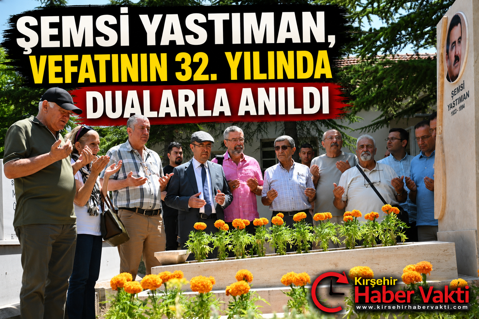 KIRŞEHİR’DE ŞEMSİ YASTIMAN UNUTULMADI