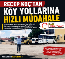 RECEP KOÇ’TAN KÖY YOLLARINA YERİNDE VE ZAMANINDA MÜDAHALE