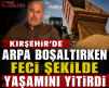 KIRŞEHİR’DE FECİ İŞ KAZASI: ÇİFTÇİ HAYATINI KAYBETTİ