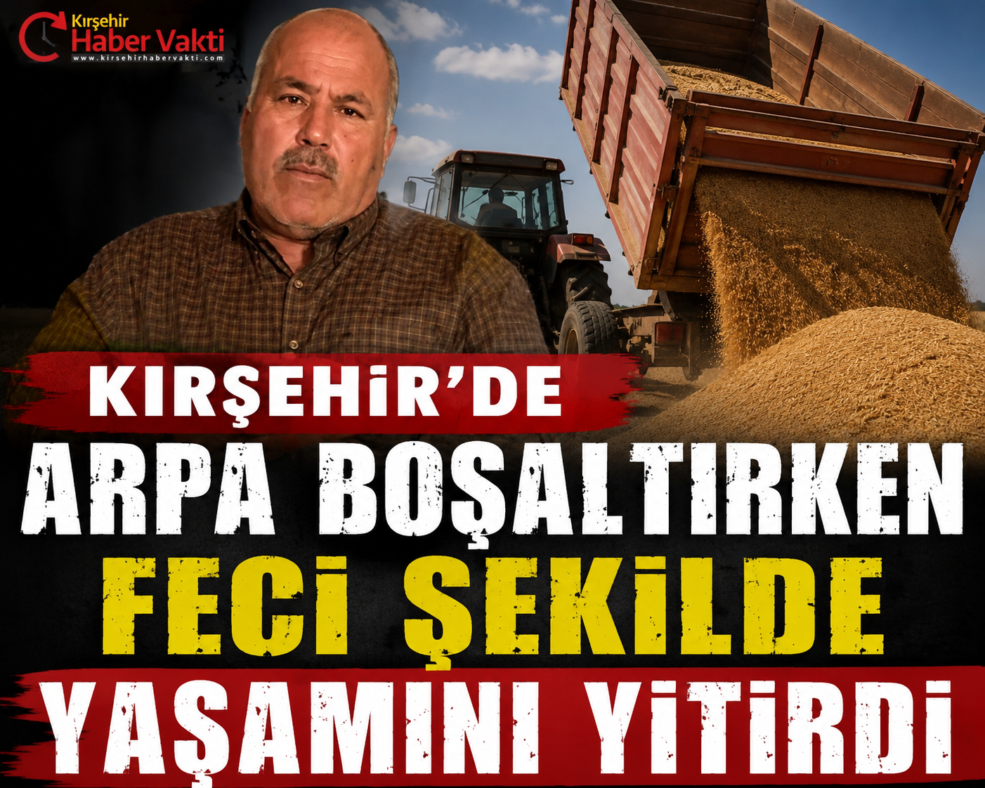 KIRŞEHİR’DE FECİ İŞ KAZASI: ÇİFTÇİ HAYATINI KAYBETTİ