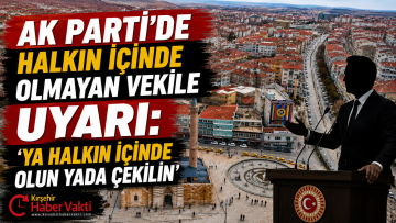 AK PARTİ’DE HALKIN İÇİNDE OLMAYAN VEKİLE UYARI: ‘HALKIN İÇİNDE OLUN YADA ÇEKİLİN’