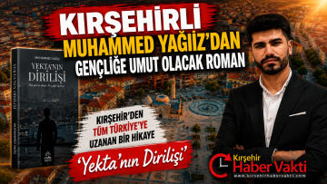 Kırşehirli Yazar Muhammed Yağız’dan Gençliğe Umut Veren Roman