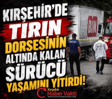 Mucur’da Market Zincirine Ait Tırın Dorsesinin Altında Kalan Sürücü Hayatını Kaybetti