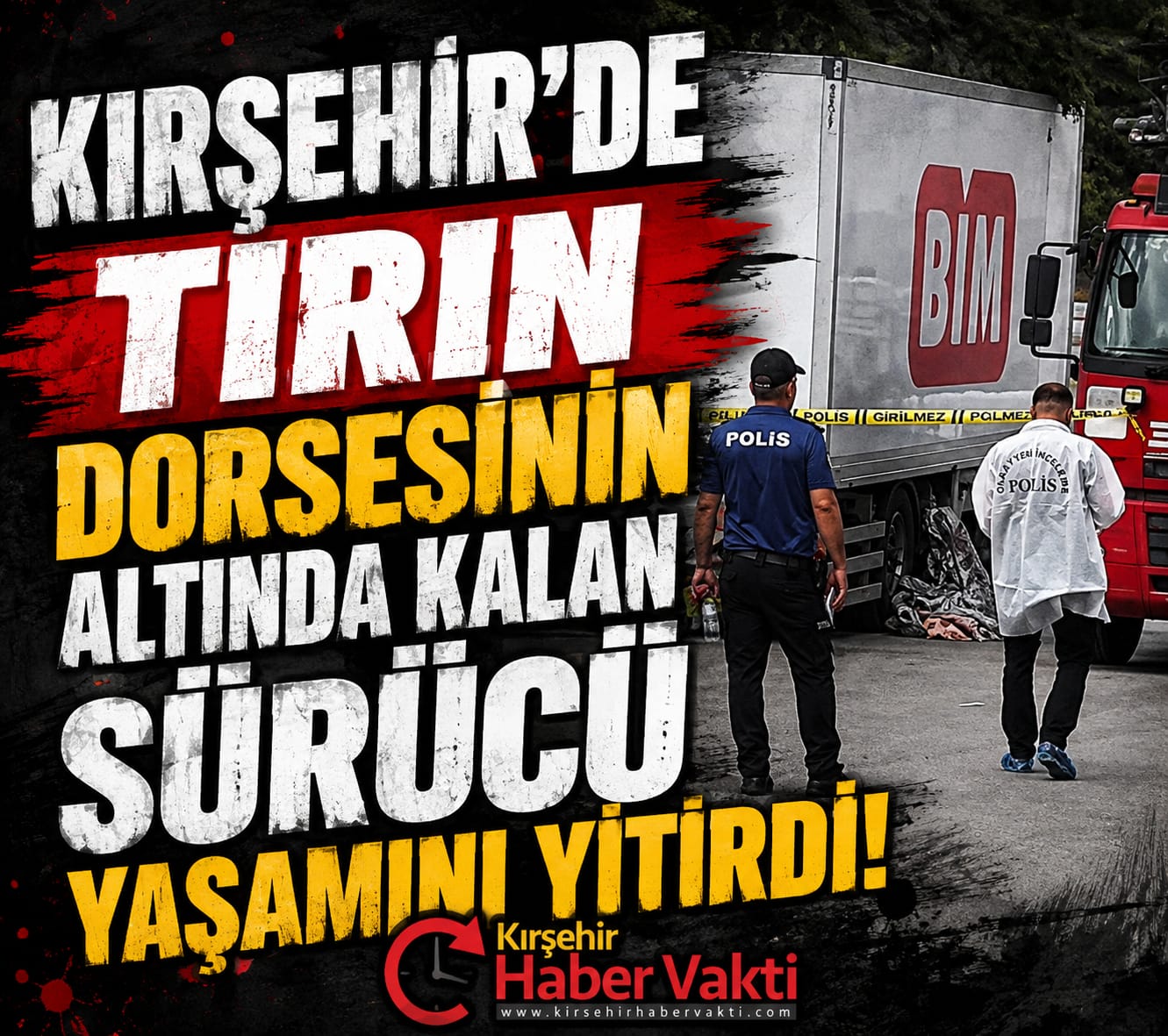 Mucur’da Market Zincirine Ait Tırın Dorsesinin Altında Kalan Sürücü Hayatını Kaybetti