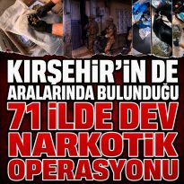 Kırşehir’in de Aralarında Bulunduğu 71 İlde Dev Narkotik Operasyonu