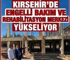 Kırşehir’de Sosyal Devletin Yeni Eseri Yükseliyor