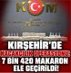 Kırşehir’de kaçakçılık operasyonu 7 bin 420 makaron ele geçirildi