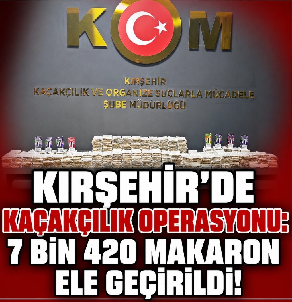 Kırşehir’de kaçakçılık operasyonu 7 bin 420 makaron ele geçirildi