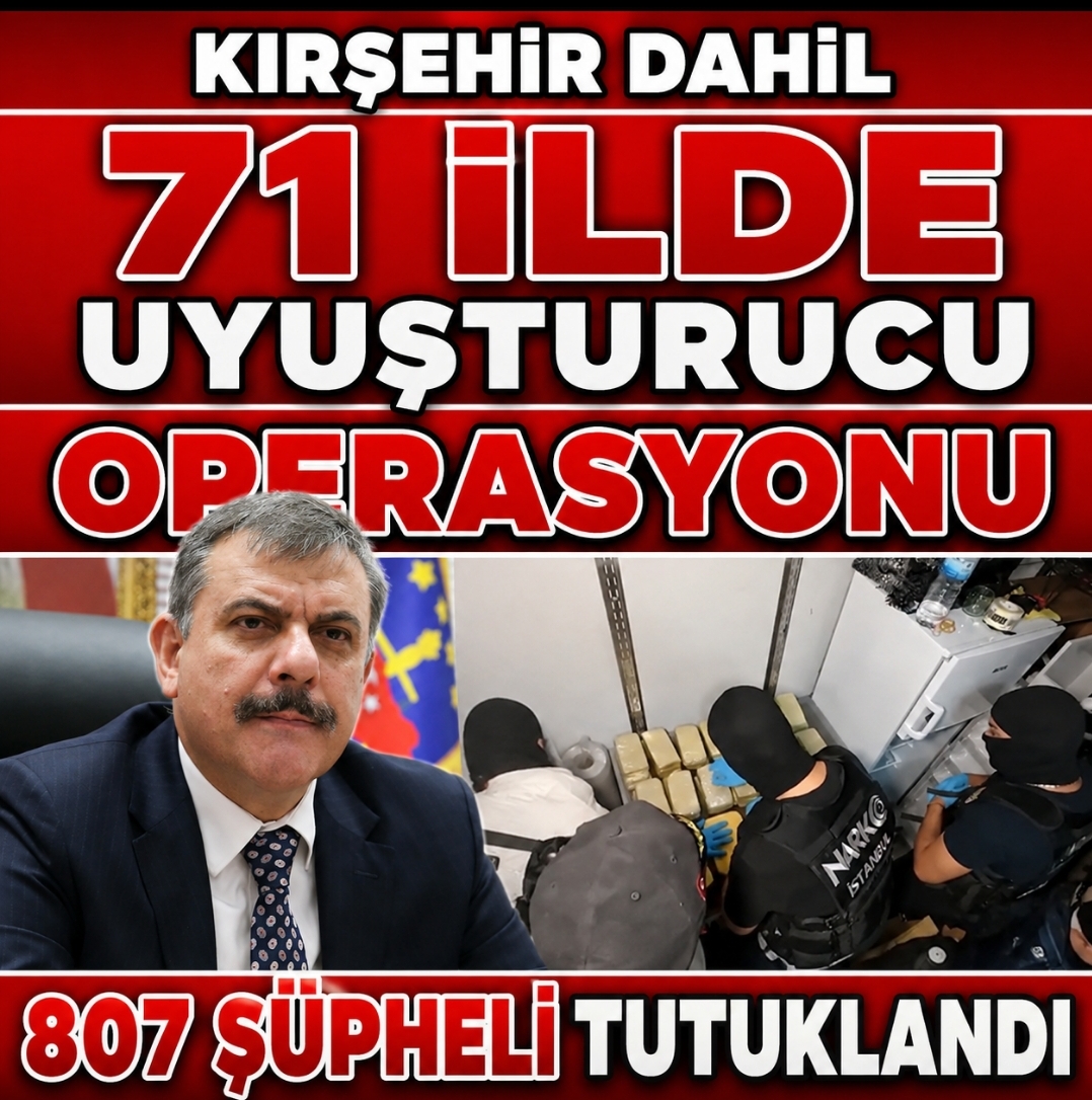 71 İLDE UYUŞTURUCU OPERASYONU 807 ŞÜPHELİ TUTUKLANDI