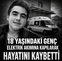 18 yaşındaki genç, elektrik akımına kapılarak hayatını kaybetti.