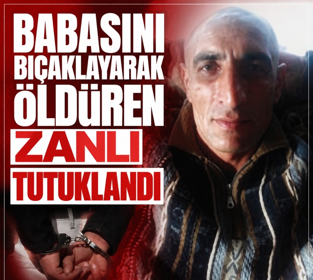 BABASINI BIÇAKLAYARAK ÖLDÜRDÜ CEZAEVİNE GÖNDERİLDİ