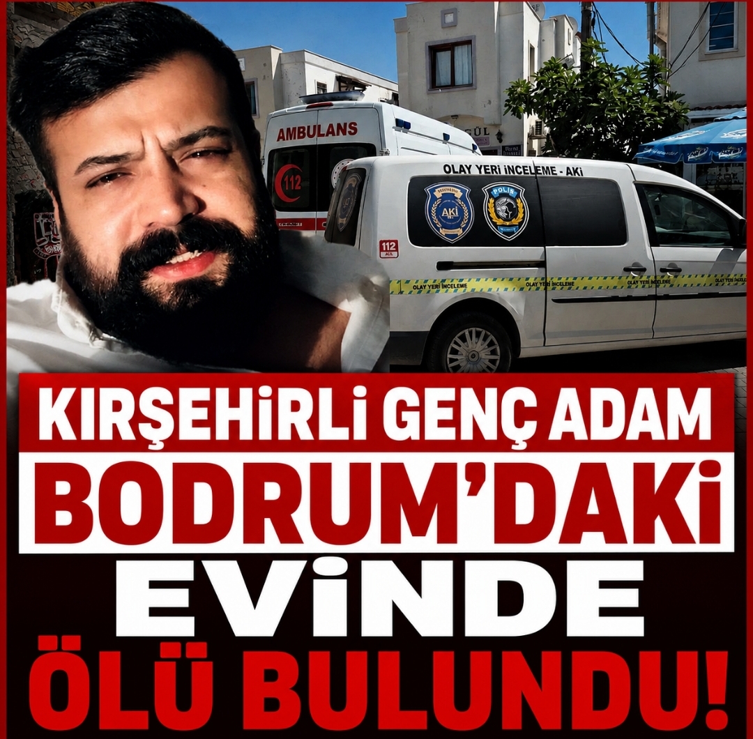 Kırşehirli Genç Adam Bodrum’daki Evinde Ölü Bulundu