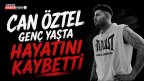 Can Öztel Genç Yaşta Hayatını Kaybetti