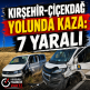 Kırşehir-Çiçekdağ yolunda kaza: 7 yaralı