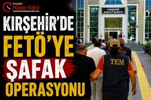 KIRŞEHİR’DE FETÖ’YE ŞAFAK OPERASYONU