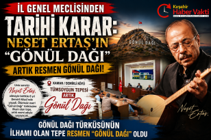 NEŞET ERTAŞ’IN “GÖNÜL DAĞI” ARTIK RESMEN GÖNÜL DAĞI
