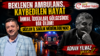 ADNAN YILMAZ YAZDI: BU CANIN HESABINI KİM VERECEK?