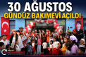 30 Ağustos Gündüz Bakımevi Açıldı