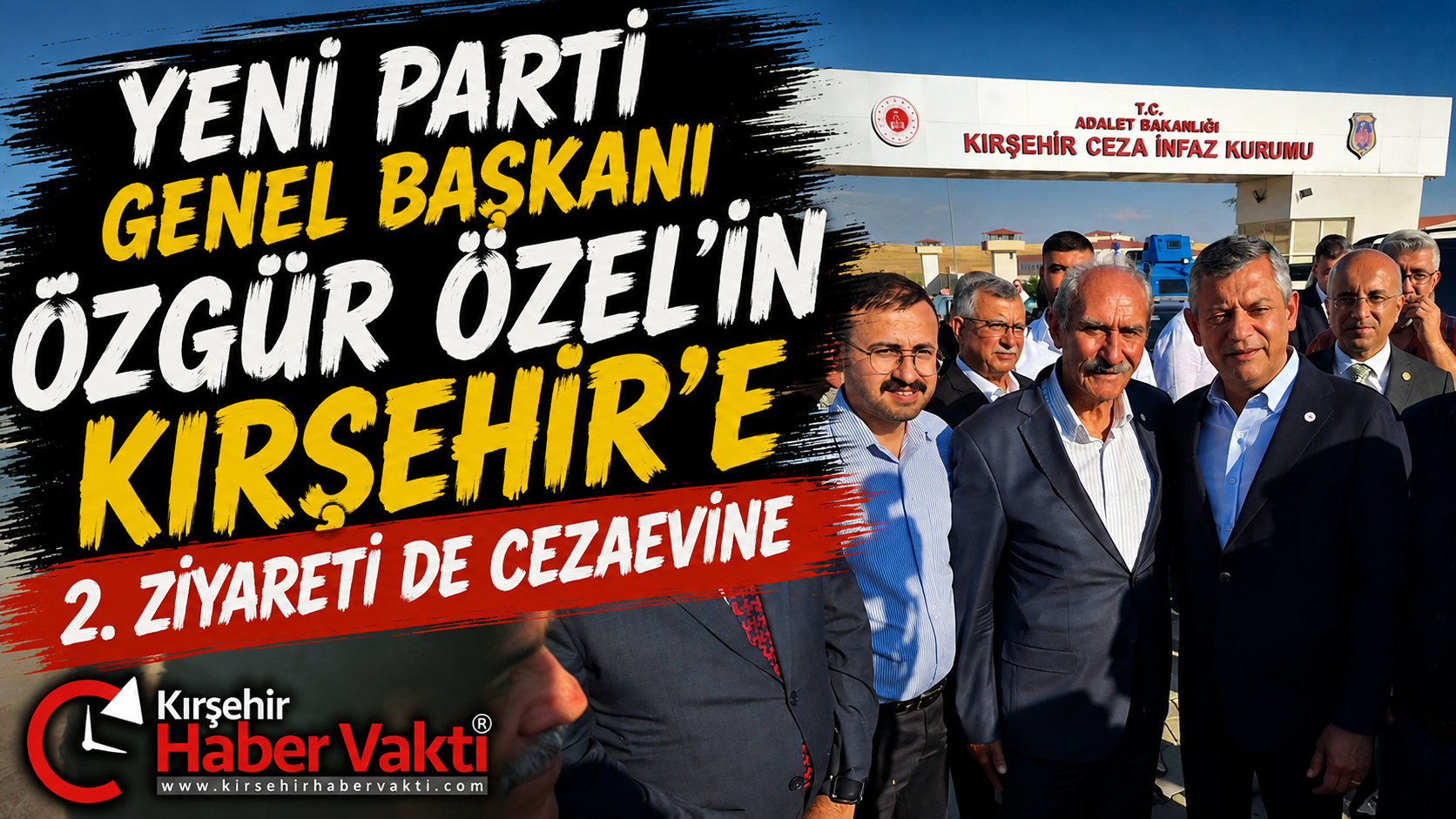 ÖZEL’İN KIRŞEHİR’E 2. ZİYARETİ DE CEZAEVİNE