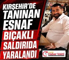 KIRŞEHİR’DE ESNAF SİLAHLI SALDIRIDA YARALANDI