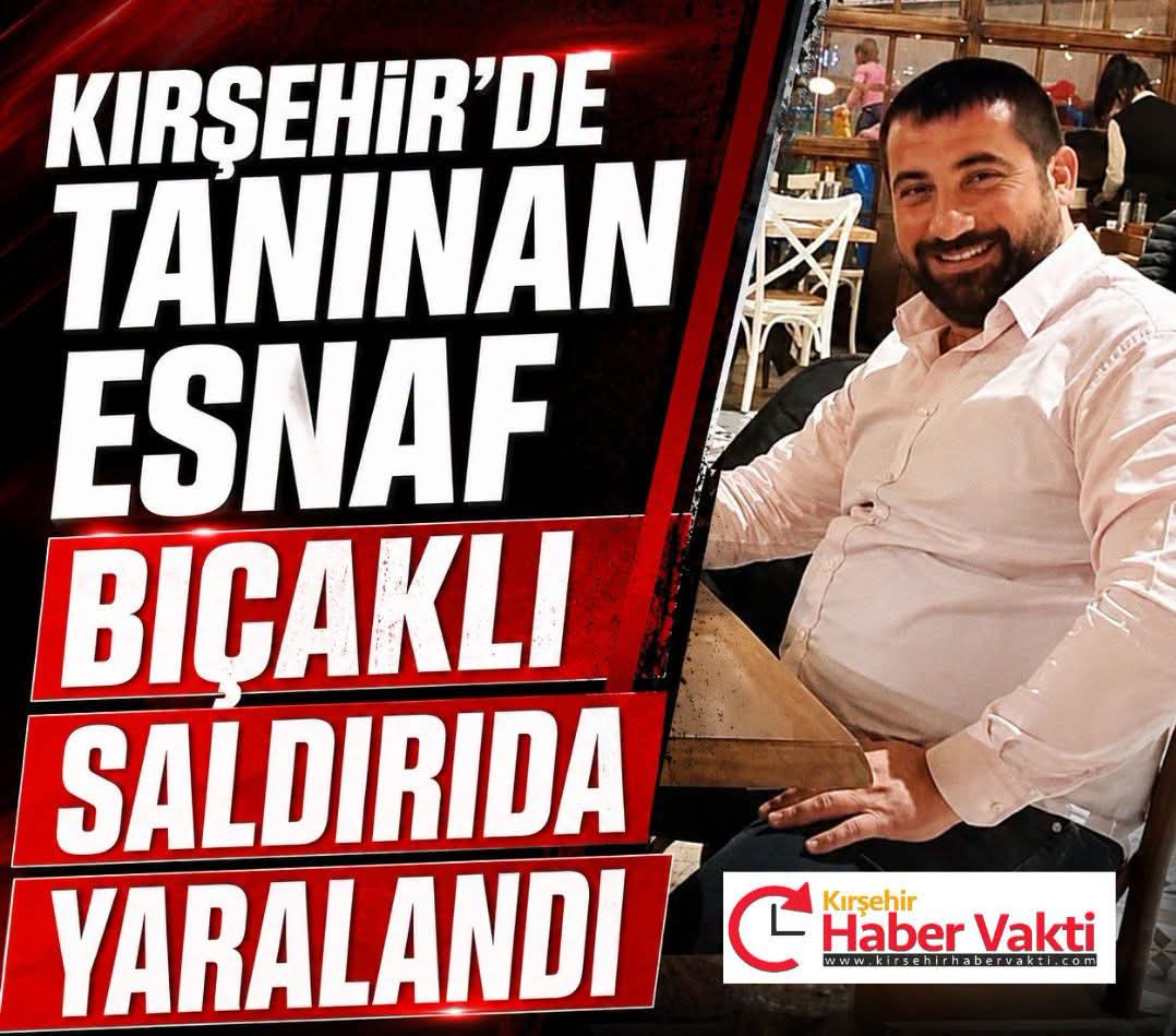 KIRŞEHİR’DE ESNAF SİLAHLI SALDIRIDA YARALANDI