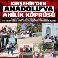 Ahilik Yolculuğu Kırşehir’den Bilecik ve Bursa’ya Uzandı