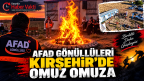 AFAD GÖNÜLLÜLERİ KIRŞEHİR’DE OMUZ OMUZA