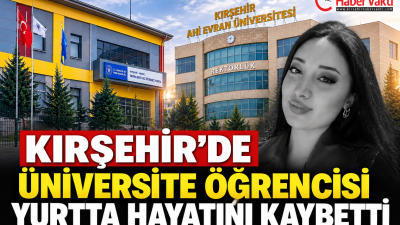 KIRŞEHİR’DE YÜREK YAKAN OLAY: GENÇ ÖĞRENCİ YURTTA HAYATINI KAYBETTİ