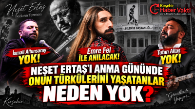 KIRŞEHİRLİLER SORUYOR: “NEŞET ERTAŞ’IN TÜRKÜLERİNİ YAŞATAN, ERTAŞ SEVDALISI KIRŞEHİR’İN EVLATLARI