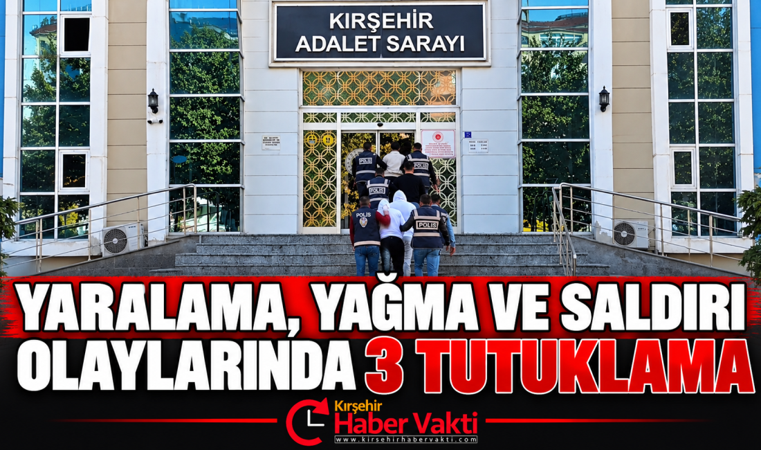 Kırşehir’de yaralama, yağma ve mala zarar verme olaylarına ilişkin yürütülen