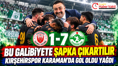 KIRŞEHİRSPOR’DAN KARAMAN DEPLASMANINDA ALINAN TARİHİ 7-1’LİK ZAFER KIRŞEHİR’İ SEVİNCE BOĞDU!