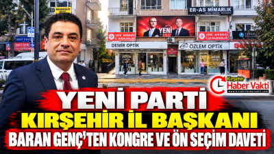 YENİ PARTİ KIRŞEHİR İL BAŞKANI BARAN GENÇ’TEN KONGRE VE ÖN